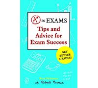 A* in Exams: Tips and Advice for Exam Success