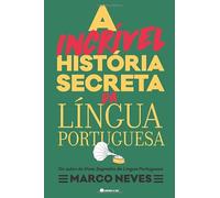 A Incrível História Secreta da Língua Portuguesa