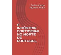 A INDÚSTRIA CORTICEIRA NO NORTE DE PORTUGAL