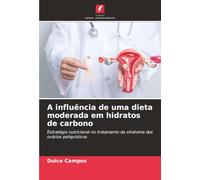 A influência de uma dieta moderada em hidratos de carbono: Estratégia nutricional no tratamento da síndrome dos ovários poliquísticos