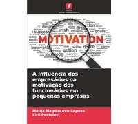 A influência dos empresários na motivação dos funcionários em pequenas empresas