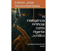 A Inteligência Artificial como Agente Jurídico: Introdução à Nova Era do Direito