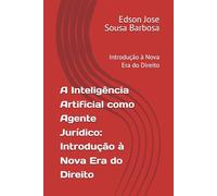 A Inteligência Artificial como Agente Jurídico: Introdução à Nova Era do Direito: Introdução à Nova Era do Direito