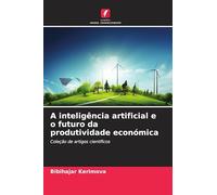 A inteligência artificial e o futuro da produtividade económica: Coleção de artigos científicos