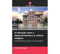 A interação entre o desenvolvimento e a cultura indígena: O desenvolvimento pode coexistir com a cultura indígena?