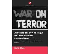 A invasão dos EUA no Iraque em 2003 e as suas consequências: Caos, desestabilização e terror: a ascensão do 'Estado Islâmico'