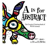 A Is for Abstract: The Creative Coloring Book of Wild Animals