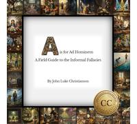 A is for Ad Hominem: A Field Guide to the Informal Fallacies (Christianson's Concordances)