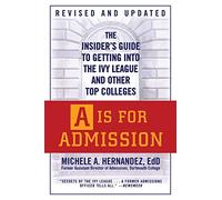 A Is For Admission: The Insider's Guide to Getting into the Ivy League and Other Top Colleges