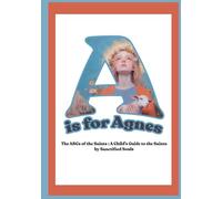 A is for Agnes: The ABCs of the Saints: EXTENDED EDITION - A Child’s Guide to the Saints by Sanctified Souls
