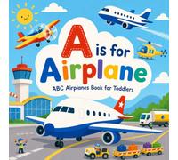 A is for Airplane - ABC Airplanes Book for Toddlers: An Alphabet Picture Book for Kids Ages 3-8 (Above the Clouds)