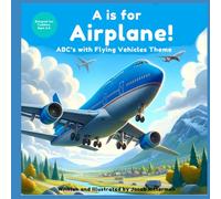 A is for Airplane: ABC's with Flying Vehicle Theme: 2 (ABC's with Awesome Vehicles!)