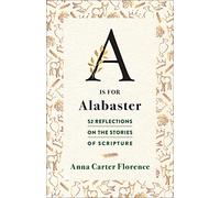 A is for Alabaster: 52 Reflections on the Stories of Scripture