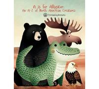 A is for Alligator: An A-Z of North American Creatures (Animal Alphabet Journeys)