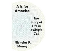 A Is for Amoeba: The Story of Life in a Single Cell