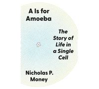 A Is for Amoeba : The Story of Life in a Single Cell