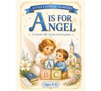 A Is for Angel: A Catholic ABC Activity & Coloring Book (Little Catholic Learners Series)