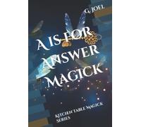 A is for Answer Magick: Kitchen Table Magick Series: Volume 1