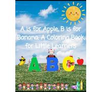 A is for Apples, B is for Banana: A Coloring Book for Little Learners.
