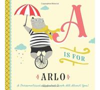 A is for Arlo: A Personalized Alphabet Book All About You! (Personalized Children's Book)