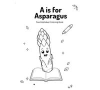 A is for Asparagus: Food Alphabet Coloring Book