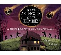 A Is for Asteroids, Z Is for Zombies: A Bedtime Book about the Coming Apocalypse