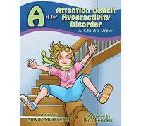 A is for Attention Deficit Hyperactivity Disorder: A Child's View (ABC's of Childhood Challenges)