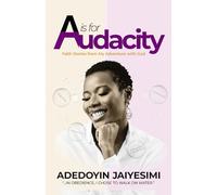 A Is For Audacity: Faith Stories from My Adventure With God