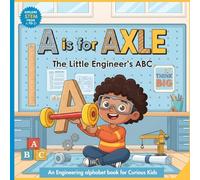 A is for Axle The Little Engineer's ABC: An Engineering Alphabet book for Curious Kids