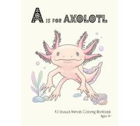 A is for Axolotl: A-Z Unusual Animals Coloring Workbook