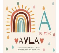 A is for Ayla: A Personalized Children's Book: An Alphabet Adventure All About You!