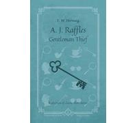 A. J. Raffles - Gentleman Thief: A selection of classic short stories