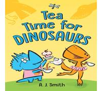 A. J. Smith Tea Time for Dinosaurs Hardback Book A. J. Smith Multicolor