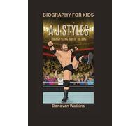 A J STYLES: The High-Flying Hero of the Ring- Biography For Kids