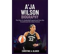 A’ja Wilson Biography: The Rise of a Basketball Legend and How She Transformed the Game Forever (Women Basketball Players)