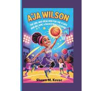 A’ja Wilson: The Girl Who Reached for the Stars and Became a Basketball Legend