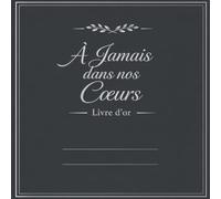 À Jamais dans nos Cœurs - Livre d'Or Gris Anthracite et Argent : Hommages, Souvenirs et Messages - 200 Pages - Format 21.50 cm X 21.50 cm: Livre ... souvenirs et messages des proches