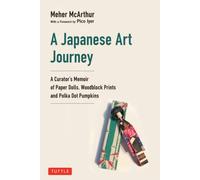 A Japanese Art Journey : A Curator's Memoir of Polka Dot Pumpkins, Paper Dolls and Woodblock Prints