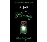 A Jar Of Thursday: An adventure featuring Sherlock Holmes: 1 (Sherlock & Jack)