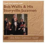 Bob Wallis & His Storyville Jazzmen - A Jazz Club Session With Bob Wallis: The Alan Gilmour Tapes