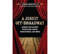 A Jesuit Off-Broadway: Behind the Scenes with Faith, Doubt, Forgiveness, and More