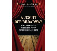 A Jesuit Off-Broadway: Behind the Scenes with Faith, Doubt, Forgiveness, and More
