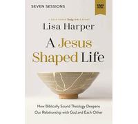 A Jesus-Shaped Life Video Study: How Biblically Sound Theology Deepens Our Relationship With God and Each Other