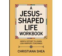 A Jesus Shaped - Life Workbook: Gentle Effort to Learn Lisa Harper's Teachings
