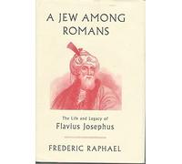 A Jew Among Romans: The Life and Legacy of Flavius Josephus
