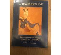 A Jeweler's Eye: Islamic Arts of the Book from the Vever Collection