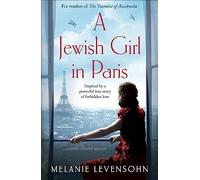 A Jewish Girl in Paris: The heart-breaking and uplifting novel, inspired by an incredible true story