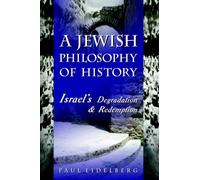 A Jewish Philosophy of History : Israel's Degradation & Redemption