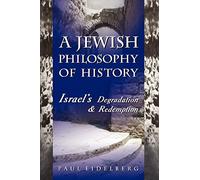 A Jewish Philosophy of History: Israel's Degradation & Redemption