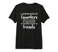 A Job Made Us Coworkers But Our Sarcasm Made Us Friends Work Premium T-Shirt